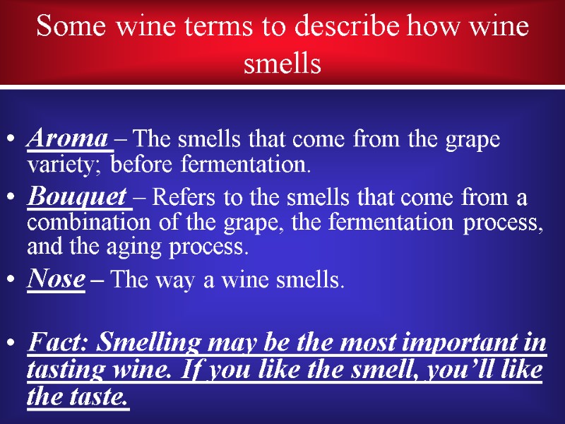 Some wine terms to describe how wine smells  Aroma – The smells that